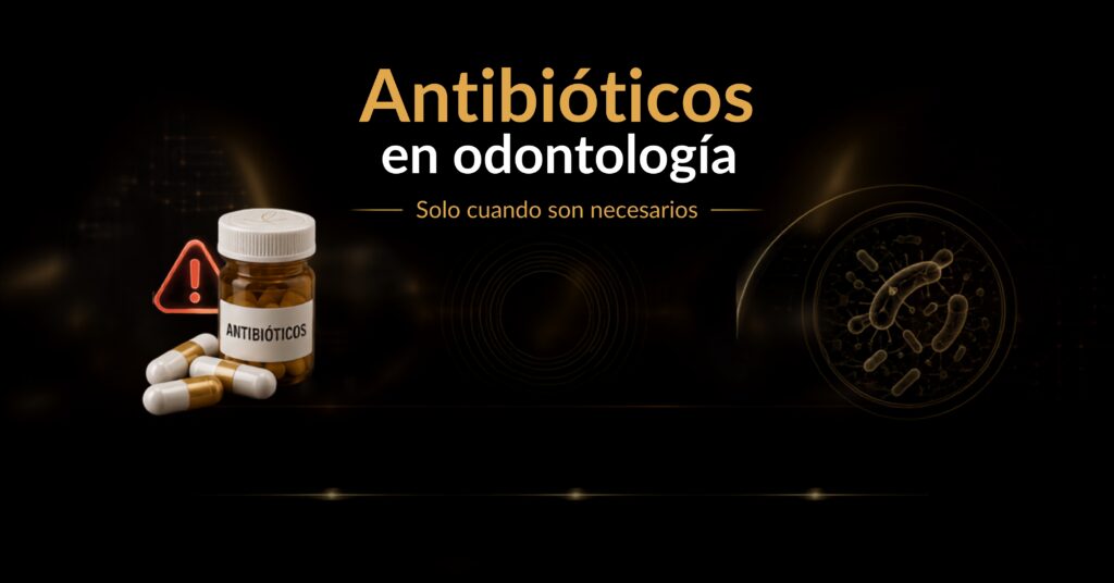 Antibióticos en odontología y su uso responsable frente a la resistencia antimicrobiana